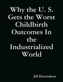 Why the U. S. Gets the Worst Childbirth Outcomes In the Industrialized World