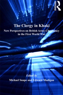 Clergy in Khaki : New Perspectives on British Army Chaplaincy in the First World War