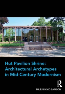 Hut Pavilion Shrine: Architectural Archetypes in Mid-Century Modernism