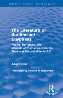 Literature of the Ancient Egyptians : Poems, Narratives, and Manuals of Instruction from the Third and Second Millenia B.C.
