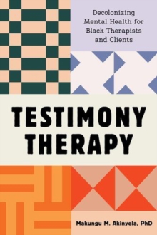 Testimony Therapy : Decolonizing Mental Health for Black Therapists and Clients