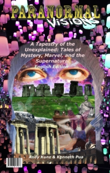 Paranormal Visions:    A Tapestry of the Unexplained: Tales of Mystery, Marvel, and the Supernatural English Edition