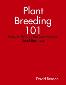Plant Breeding 101: How to Win In the Commercial Seed Business