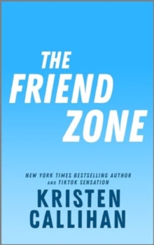 The Friend Zone : A Slow-Burn College Football Romance Between a Star Tight End and the One Woman Who's Off-Limits