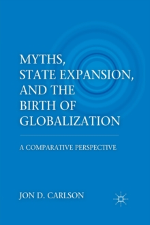 Myths, State Expansion, and the Birth of Globalization : A Comparative Perspective