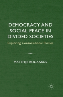 Democracy and Social Peace in Divided Societies : Exploring Consociational Parties
