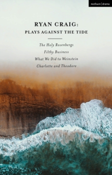 Ryan Craig: Plays Against the Tide : The Holy Rosenbergs; Filthy Business; What We Did to Weinstein; Charlotte and Theodore