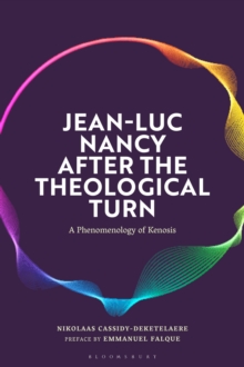 Jean-Luc Nancy after the Theological Turn : A Phenomenology of Kenosis