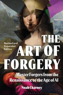 The Art of Forgery : Master Forgers from the Renaissance to the Age of AI