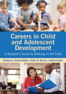 Careers in Child and Adolescent Development : A Student's Guide to Working in the Field