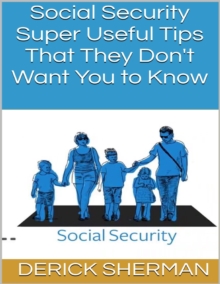 Social Security: Super Useful Tips That They Don't Want You to Know