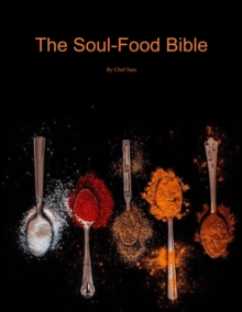 The Soulfood Bible : Sharing the dishes that I love and love to cook most. Taking the south across the country and allowing you to cook those recipes that are bursting with flavor from inside your ver