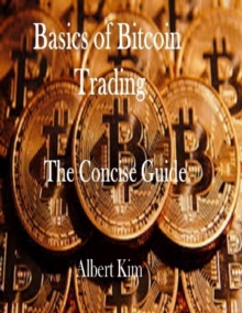 Basics of Bitcoin Trading: The Concise Guide