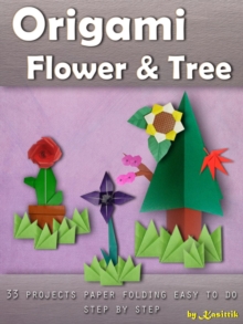 Origami Flower & Tree: 33 Projects Paper Folding Easy To Do Step by Step.