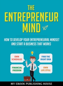 Entrepreneur Mind: How to Develop Your Entrepreneurial Mindset and Start a Business That Works