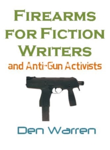Firearms for Fiction Writers : Christian Writing Series, #3