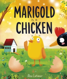 Marigold is a Chicken: a funny and heartwarming picture book about unconditional love