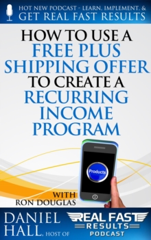 How to Use a Free Plus Shipping Offer to Create a Recurring Income Program : Real Fast Results, #69