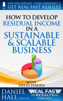 How to Develop Residual Income in a Sustainable & Scalable Business : Real Fast Results, #39