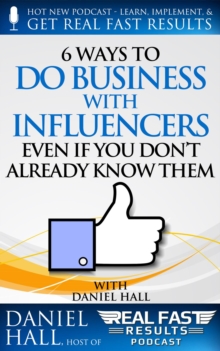 6 Ways to Do Business with Influencers: Even if You Don't Already Know Them : Real Fast Results, #53