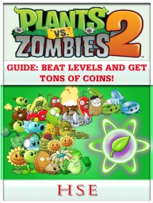 Plants Vs Zombies 2 Guide : Beat Levels and Get Tons of Coins!