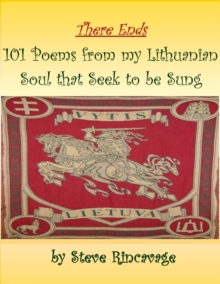 There Ends 101 Poems from My Lithuanian Soul That Seek to Be Sung