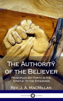 The Authority of the Believer : Principles Set Forth in the Epistle to the Ephesians (Hardcover)