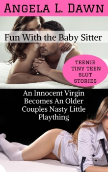 Fun With the Babysitter: An Innocent Virgin Becomes an Older Couples Nasty Little Plaything
