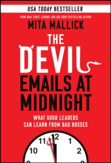 The Devil Emails at Midnight : What Good Leaders Can Learn From Bad Bosses