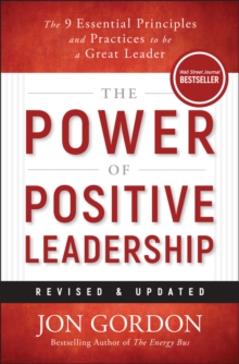 The Power of Positive Leadership, Revised & Updated : The 9 Essential Principles and Practices to Be a Great Leader