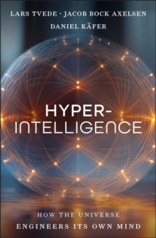 Hyperintelligence : How the Universe Engineers Its Own Mind: Lars Tvede ...