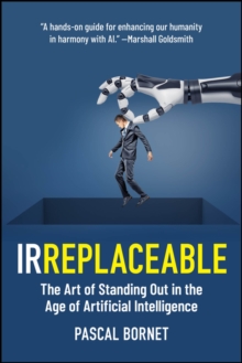 IRREPLACEABLE : The Art of Standing Out in the Age of Artificial Intelligence
