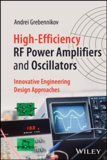 High-Efficiency RF Power Amplifiers and Oscillators : Innovative Engineering Design Approaches