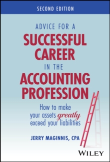 Advice for a Successful Career in the Accounting Profession : How to Make Your Assets Greatly Exceed Your Liabilities