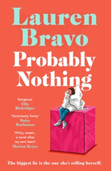 Lauren Bravo Probably Nothing : An irresistibly warm, witty & hilarious novel
