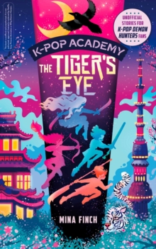 K-Pop Academy: Tiger's Eye : Unofficial adventure stories for K-Pop Demon Hunters fans