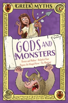 Greek Myths: Gods and Monsters : Perseus and Medusa, Atalanta's Race, Pegasus, the Winged Horse, The Minotaur