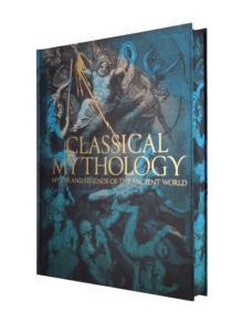 Classical Mythology : Myths and Legends of the Ancient World