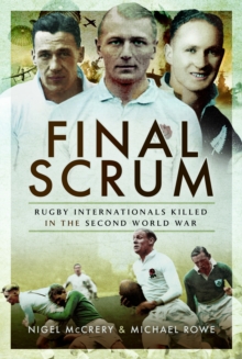 Final Scrum : Rugby Internationals Killed in the Second World War