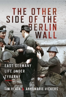 The Other Side of the Berlin Wall : East Germany, Life Under Tyranny