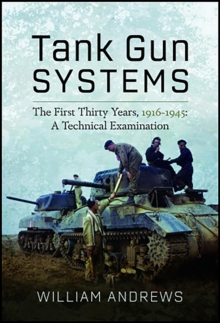 Tank Gun Systems : The First Thirty Years, 1916-1945: A Technical Examination