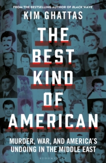 The Best Kind of American : Murder, War, and America's Undoing in the Middle East