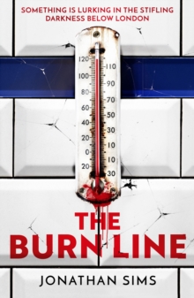 The Burn Line : The gripping new London Underground horror thriller from the creator of podcast sensation The Magnus Archives, perfect for fans of Stephen King and Jordan Peele