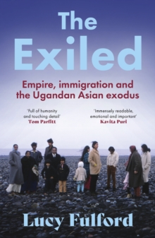 The Exiled : The incredible story of the South Asian exodus from Uganda in 1972 - longlisted for the HWA Non-Fiction Crown Award 2024