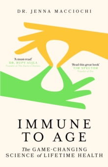 Immune to Age : The game-changing science of lifetime health