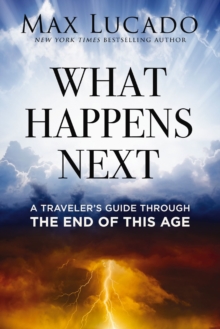 What Happens Next : A Travelers Guide Through the End of This Age