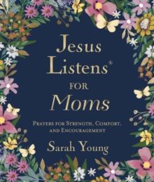 Jesus Listens for Moms, Padded Hardcover, with Full Scriptures : Prayers for Strength, Comfort, and Encouragement (A 50-Day Devotional)