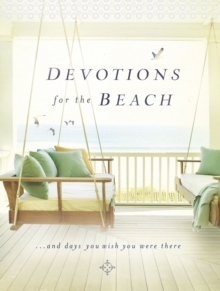 Devotions for the Beach and Days You Wish You Were There : Finding Inspiration in God's Creation (A 95-Day Devotional)