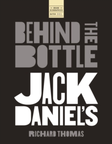 Jack Daniels: Behind the Bottle : The Masters, the Whiskey, and the Legend of the American Icon