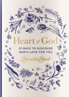 Heart of God : 31 Days to Discover God's Love for You (A 31-Day Devotional) - The Perfect Gift for Christian Women